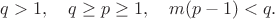 $q>1,\quad q\ge p\ge 1,\quad m(p-1)<q.$