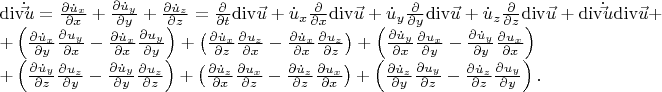 \[
\begin{array}{l}
 {\mathop{\rm div}\nolimits} \dot \vec u = \frac{{\partial \dot u_x }}{{\partial x}} + \frac{{\partial \dot u_y }}{{\partial y}} + \frac{{\partial \dot u_z }}{{\partial z}} = \frac{\partial }{{\partial t}}{\mathop{\rm div}\nolimits} \vec u + \dot u_x \frac{\partial }{{\partial x}}{\mathop{\rm div}\nolimits} \vec u + \dot u_y \frac{\partial }{{\partial y}}{\mathop{\rm div}\nolimits} \vec u + \dot u_z \frac{\partial }{{\partial z}}{\mathop{\rm div}\nolimits} \vec u + {\mathop{\rm div}\nolimits} \dot \vec u{\mathop{\rm div}\nolimits} \vec u +  \\ 
  + \left( {\frac{{\partial \dot u_x }}{{\partial y}}\frac{{\partial u_y }}{{\partial x}} - \frac{{\partial \dot u_x }}{{\partial x}}\frac{{\partial u_y }}{{\partial y}}} \right) + \left( {\frac{{\partial \dot u_x }}{{\partial z}}\frac{{\partial u_z }}{{\partial x}} - \frac{{\partial \dot u_x }}{{\partial x}}\frac{{\partial u_z }}{{\partial z}}} \right) + \left( {\frac{{\partial \dot u_y }}{{\partial x}}\frac{{\partial u_x }}{{\partial y}} - \frac{{\partial \dot u_y }}{{\partial y}}\frac{{\partial u_x }}{{\partial x}}} \right) \\ 
  + \left( {\frac{{\partial \dot u_y }}{{\partial z}}\frac{{\partial u_z }}{{\partial y}} - \frac{{\partial \dot u_y }}{{\partial y}}\frac{{\partial u_z }}{{\partial z}}} \right) + \left( {\frac{{\partial \dot u_z }}{{\partial x}}\frac{{\partial u_x }}{{\partial z}} - \frac{{\partial \dot u_z }}{{\partial z}}\frac{{\partial u_x }}{{\partial x}}} \right) + \left( {\frac{{\partial \dot u_z }}{{\partial y}}\frac{{\partial u_y }}{{\partial z}} - \frac{{\partial \dot u_z }}{{\partial z}}\frac{{\partial u_y }}{{\partial y}}} \right). \\ 
 \end{array}
\]