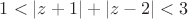 $1<|z+1|+|z-2|<3$