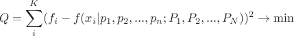 $$Q = \sum\limits_{i}^{K}(f_i - f(x_i | p_1, p_2, ..., p_n;P_1,P_2, ..., P_N))^2 \rightarrow \min$$