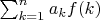 $\sum_{k=1}^n {a_kf(k)}$
