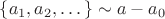 $\{a_1, a_2,\dots\} \sim a-a_0$