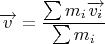 $$\overrightarrow{v}=\frac{\sum m_i\overrightarrow{v_i}}{\sum m_i}$$
