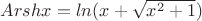 $Arsh x= ln(x +\sqrt{x^2+1})$