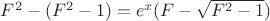 $F^2-(F^2-1)=e^x (F-\sqrt{F^2-1})$