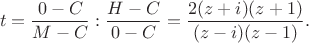 $$
t=\frac{0-C}{M-C}:\frac{H-C}{0-C}=\frac{2(z+i)(z+1)}{(z-i)(z-1)}.
$$