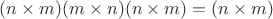 $(n\times m)(m\times n)(n\times m)=(n\times m)$