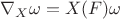$\nabla_X\omega=X(F)\omega$