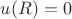 $u(R)=0$