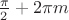 $\frac{\pi}{2} + 2\pi m$ $\frac{\pi}{2} + 2\pi m$