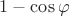 $1-\cos \varphi$
