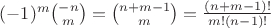 $(-1)^m \binom {-n} m = \binom {n + m - 1} m = \frac{(n + m - 1)!}{m! (n - 1)!}$