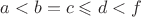 $a < b = c \leqslant d < f$