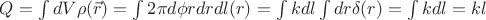 $Q=\int dV \rho(\vec{r})=\int 2\pi d\phi rdr dl \rhi(r)=\int k dl \int dr \delta(r) = \int k dl = kl$