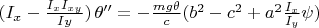 $(I_x-\frac{I_x I_{xy}}{Iy})\, \theta''=-\frac{m g \theta}{c}(b^2-c^2+a^2 \frac{I_x}{I_y} \psi)$