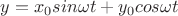 $ {y} = x_0 sin \omega t +y_0 cos \omega t