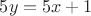 $5y = 5x + 1$