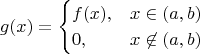 $$
g(x) =
\begin{cases}
f(x), &x \in (a,b) \\
0, &x \not\in (a,b)
\end{cases}
$$