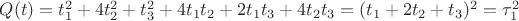 $Q(t)=t_{1}^{2}+4t_{2}^{2}+t_{3}^{2}+4t_{1}t_{2}+2t_{1}t_{3}+4t_{2}t_{3}=(t_{1}+2t_{2}+t_{3})^2=\tau _{1}^{2}$