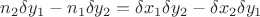 $ n_2 \delta y_1 - n_1 \delta y_2 = \delta x_1 \delta y_2 - \delta x_2 \delta y_1$