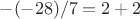 $-(-28)/7 = 2 + 2$