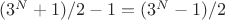 $(3^N+1)/2-1=(3^N-1)/2$