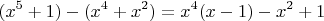 $$(x^5 + 1) - (x^4 + x^2) = x^4(x - 1) - x^2 + 1$$