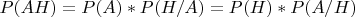 $P(AH)=P(A)*P(H/A)=P(H)*P(A/H)$