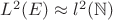 $L^2(E) \approx l^2(\mathbb{N})$