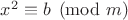 $x^2 \equiv b \pmod{m}$