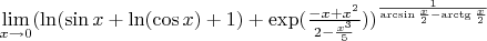 $\lim\limits_{x \to 0}^{}(\ln (\sin x+ \ln (\cos x) + 1) +  \exp(\frac{-x + x^2}{2 - \frac{x^3}{5}}))^{\frac{1}{\arcsin \frac{x}{2} - \arctg \frac{x}{2}}}$