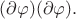 $(\partial\varphi)(\partial\varphi).$