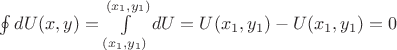$\oint dU(x,y)=\int\limits_{(x_1,y_1)}^{(x_1,y_1)} dU=U(x_1,y_1)-U(x_1,y_1)=0$