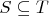 $ S\subseteq T $