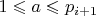 $1\leqslant a\leqslant p_{i+1}$