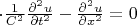 $\cdot{\frac{1}{C^2}}{\frac{\partial^2 u}{\partial t^2}}-\frac{\partial^2 u}{\partial x^2}=0$