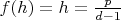 $f(h)=h=\frac{p}{d-1}$