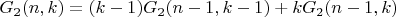 $$G_2(n,k)=(k-1)G_2(n-1,k-1)+kG_2(n-1,k)$$
