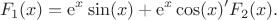 $$F_1(x)=\mathrm{e}^x\sin(x)+\mathrm{e}^x\cos(x)&minus;F_2(x).$$