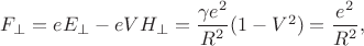 $F_{\perp}=eE_{\perp}-eVH_{\perp}=\dfrac{\gamma e^2}{R^2}(1-V^2)=\dfrac{e^2}{R^2},$
