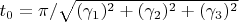 $t_0=\pi/\sqrt{(\gamma_1)^2+(\gamma_2)^2+(\gamma_3)^2}$