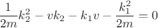 $$\frac{1}{2m}k_2^2-vk_2-k_1v-\frac{k_1^2}{2m}=0$$