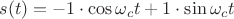 $s(t)=-1\cdot \cos{\omega_ct}+1\cdot \sin{\omega_ct}$