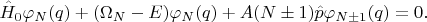 $$\hat{H}_0\varphi_N(q)+(\Omega_N-E)\varphi_N(q)+A(N\pm1)\hat{p}\varphi_{N\pm1}(q)=0.$$