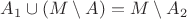 $A_1 \cup (M \setminus A) = M \setminus A_2$