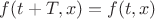$f(t+T,x)=f(t,x)$