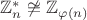 $\mathbb{Z}_n^\ast \not\cong \mathbb{Z}_{\varphi(n)}$
