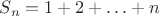 $S_n=1+2+\ldots + n$