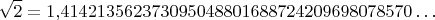 $$\sqrt{2}=1{,}414213562373095048801688724209698078570\ldots$$