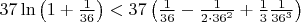 $\[37\ln \left( {1 + \frac{1}
{{36}}} \right) < 37\left( {\frac{1}
{{36}} - \frac{1}
{{2 \cdot {{36}^2}}} + \frac{1}
{3}\frac{1}
{{{{36}^3}}}} \right)\]$